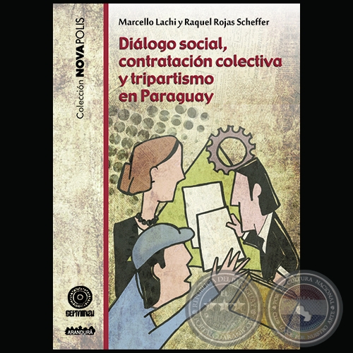 DIÁLOGO SOCIAL, CONTRATACIÓN COLECTIVA Y TRIPARTISMO EN PARAGUAY - Autores: MARCELLO LACHI y RAQUEL ROJAS SCHEFFER - Año 2017